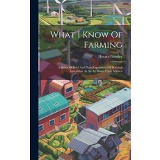(英文圖書) What I Know Of Farming: A Series Of Brief And Plain Expositions Of Practical Agriculture As A... 精裝版, Legare Street Press, 英文