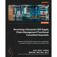 (英文圖書) Becoming a Dynamics 365 Supply Chain Management Functional Consultant Associate: Optimize and... 平裝版, Packt Publishing, 英文