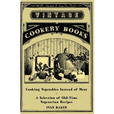 (英文圖書) Cooking Vegetables Instead of Meat - A Selection of Old-Time Vegetarian Recipes 平裝版, Vintage Cookery Books, 英文