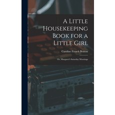 (英文圖書) A Little Housekeeping Book for a Little Girl: Or Margaret's Saturday Mornings 精裝版, Legare Street Press, 英文