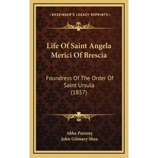 (英文圖書) Life Of Saint Angela Merici Of Brescia: Foundress Of The Order Of Saint Ursula... 精裝版, Kessinger Publishing, 英文