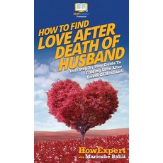 (英文圖書) How To Find Love After Death Of Husband: Your Step By Step Guide To Finding Love After Death ... 精裝版, Howexpert, 英文