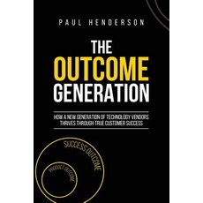 The Outcome Generation: How a New Generation of Technology Vendors Thrives Through True Customer Suc... 平裝版, Red Raven Books, 英文