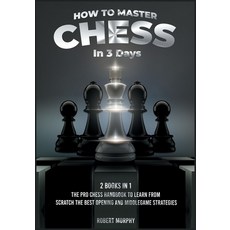 How to Master Chess in 3 Days [2 Books in 1]: The Pro Chess Handbook to Learn from Scratch the Best ... 平裝版, Loyal Publish, 英文