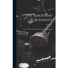 (英文圖書) The American Blacksmith: A Practical Journal Of Blacksmithing And Wagonmaking; Volume 15 精裝版, Legare Street Press, 英文