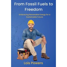 (英文圖書) From Fossil Fuels to Freedom: Embracing Renewable Energy for a Sustainable Future 平裝版, Lois Powers, 英文