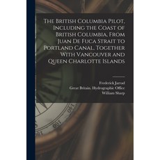 (英文圖書) The British Columbia Pilot Including the Coast of British Columbia From Juan de Fuca Strait... 平裝版, Legare Street Press, 英文