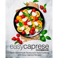 Easy Caprese Cookbook: Taste Homemade Restaurant Style Cooking with Easy Caprese Recipes 平裝版, Createspace Independent Pub..., 英文