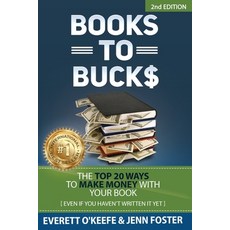 (英文圖書) Books to Bucks: The Top 20 Ways to Make Money with Your Book (even if you haven't written it ... 平裝版, Elite Online Publishing, 英文