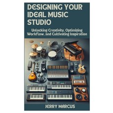 (英文圖書) Designing Your Ideal Music Studio: Unlocking Creativity Optimizing Workflow and Cultivating... 平裝版, Independently Published, 英文
