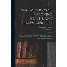 (英文圖書) Sure Methods of Improving Health and Prolonging Life: or A Treatise on the Art of Living Lo... 平裝版, Legare Street Press, 英文