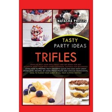 Tasty Party Ideas Trifles: Enjoy as Best Your Daily Meals and Get Ready for Any Occasion with These ... 精裝版, Natasha Phillis, 英文