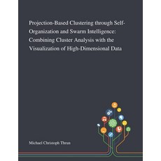 Projection-Based Clustering Through Self-Organization and Swarm Intelligence: Combining Cluster Anal... 平裝版, Saint Philip Street Press, 英文