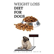 Weight Loss Diet for Dogs: Weight Loss Recipe and Cookbook For Your Canine 平裝版, Independently Published, 英文