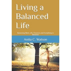 (英文圖書) Living a Balanced Life: Balancing Work Life Finances and Everything in Between 平裝版, Independently Published, 英文