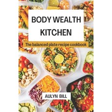 (英文圖書) Body Wealth Kitchen: The balanced plate recipe cookbook 平裝版, Independently Published, 英文