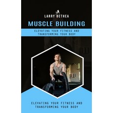 (英文圖書) Muscle Building: Elevating Your Fitness and Transforming Your Body (Essential Guide to Buildi... 平裝版, Larry Bethea, 英文