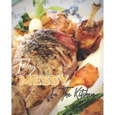 (英文圖書) Today Messy In The Kitchen: My Guide to Eating Deliciously 40 Perfect Pies & Tasty Tarts Swee... 平裝版, Independently Published, 英文