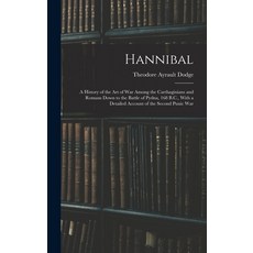 (英文圖書) Hannibal: A History of the Art of War Among the Carthaginians and Romans Down to the Battle o... 精裝版, Legare Street Press, 英文
