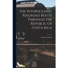 (英文圖書) The Interoceanic Railroad Route Through The Republic Of Costa Rica 精裝版, Legare Street Press, 英文
