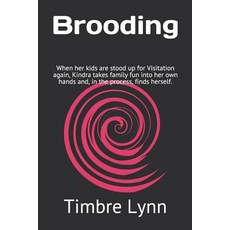 (英文圖書) Brooding: When Her Kids Are Stood Up for Visitation Again Kindra Takes Family... 平裝版, Independently Published, 英文