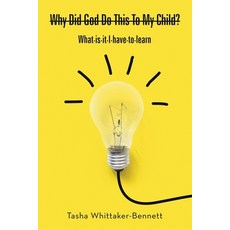 Why Did God Do This to My Child? What Is It I Have to Learn 平裝版, Xlibris Us, 英文