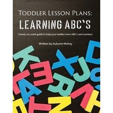 Toddler Lesson Plans - Learning ABC's: Twenty-six week guide to help your toddler learn ABC's and nu... 平裝版, Creative Ideas Publishing, 英文