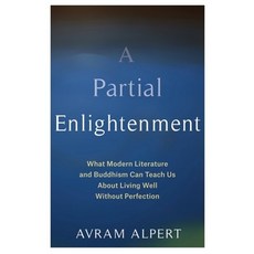 A Partial Enlightenment: What Modern Literature and Buddhism Can Teach Us about Living Well Without ... 精裝版, Columbia University Press, 英文