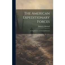 (英文圖書) The American Expeditionary Forces; Its Organization and Accomplishments 精裝版, Hassell Street Press, 英文