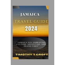 (英文圖書) Jamaica 2024: "Jamaica 2024: Embracing Culture Adventure and Island Vibes" 平裝版, Independently Published, 英文