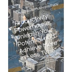 (英文圖書) "Productivity Powerhouse: Unleash Your Potential and Achieve More in Less Time"... 平裝版, Independently Published, 英文