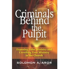 (英文圖書) Criminals Behind the Pulpit: Exposing False Ministry and Unveiling True Ministry in the Church 平裝版, Wordworth International, 英文