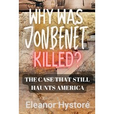 (英文書) Why was JonBenét Killed?： The Case That Still Haunts America 平裝版, 獨立出版, 英文