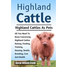 (英文圖書) Highland Cattle: All You Need Know Concerning Highland Cattles Raising Feeding... 平裝版, Independently Published, 英文