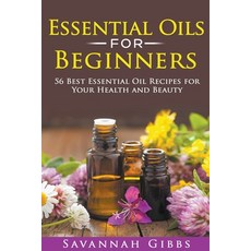 (英文圖書) Essential Oils for Beginners: 56 Best Essential Oil Recipes for Your Health and Beauty 平裝版, Savannah Gibbs, 英文