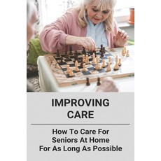 (英文圖書) Improving Care: How To Care For Seniors At Home For As Long As Possible: Take Care Of Senior ... 平裝版, Independently Published, 英文