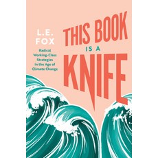 (英文圖書) This Book Is a Knife: Radical Working-Class Strategies in the Age of Climate Change 平裝版, Arsenal Pulp Press, 英文