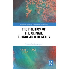 (英文圖書) The Politics of the Climate Change-Health Nexus 精裝版, Routledge, 英文