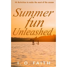 (英文圖書) Summer Fun Unleashed: 50 Activities to Make the Most of the Season 平裝版, Independently Published, 英文