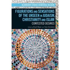 Figurations and Sensations of the Unseen in Judaism Christianity and Islam: Contested Desires 精裝版, Bloomsbury Academic, 英文