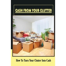 (英文圖書) Cash From Your Clutter: How To Turn Your Clutter Into Cash: Make Money From Clutter 平裝版, Independently Published, 英文