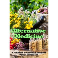 (英文圖書) Alternative Medicine: A Handbook of Alternative Medicine's Various Components 平裝版, Erika Forsberg, 英文