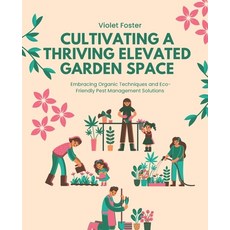 (英文圖書) Cultivating a Thriving Elevated Garden Space: Embracing Organic Techniques and... 平裝版, Independently Published, 英文