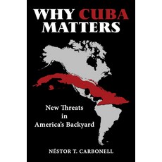 Why Cuba Matters: New Threats in America's Backyard 精裝版, Archway Publishing, 英文