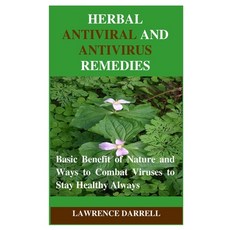 Herbal Antiviral and AntiVirus Remedies: Basic Benefit of Nature and Ways to Combat Viruses to Stay ... 平裝版, Independently Published, 英文