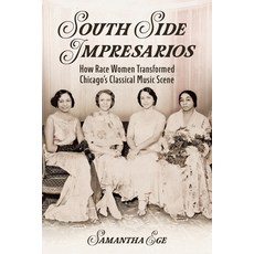 (英文圖書) South Side Impresarios: How Race Women Transformed Chicago's Classical Music Scene 平裝版, University of Illinois Press, 英文