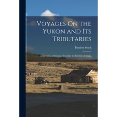 (英文圖書) Voyages On the Yukon and Its Tributaries: A Narrative of Summer Travel in the Interior of Alaska 平裝版, Legare Street Press, 英文