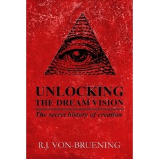Unlocking the Dream Vision: The Secret History of Creation 平裝版, R. J. Von- Bruening, 英文