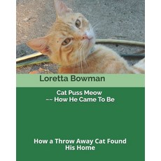(英文圖書) Cat Puss Meow How He Came To Be: How a Throw Away Cat Found His Home 平裝版, Independently Published, 英文