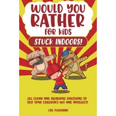 Would You Rather...for Kids Stuck Indoors! 365 Clean and Hilarious Questions to Test Your Children's... 平裝版, Ciel Publishing, 英文